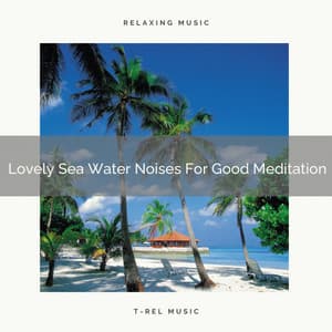 Lovely Sea Water Noises For Good Meditation - Eternal Relax