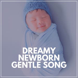 Dreamy Newborn Gentle Song - Nursery Rhymes