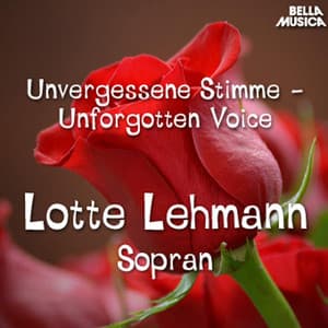 Unvergessene Stimme: Lotte Lehmann - Lotte Lehmann
