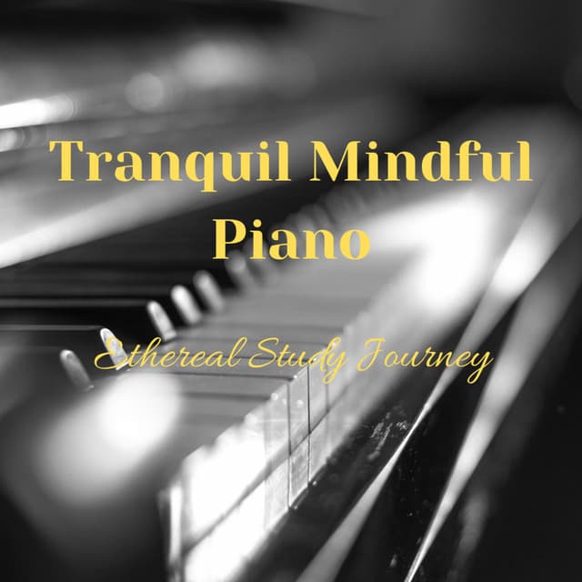 Tranquil Mindful Piano: Ethereal Study Journey - Piano for Studying