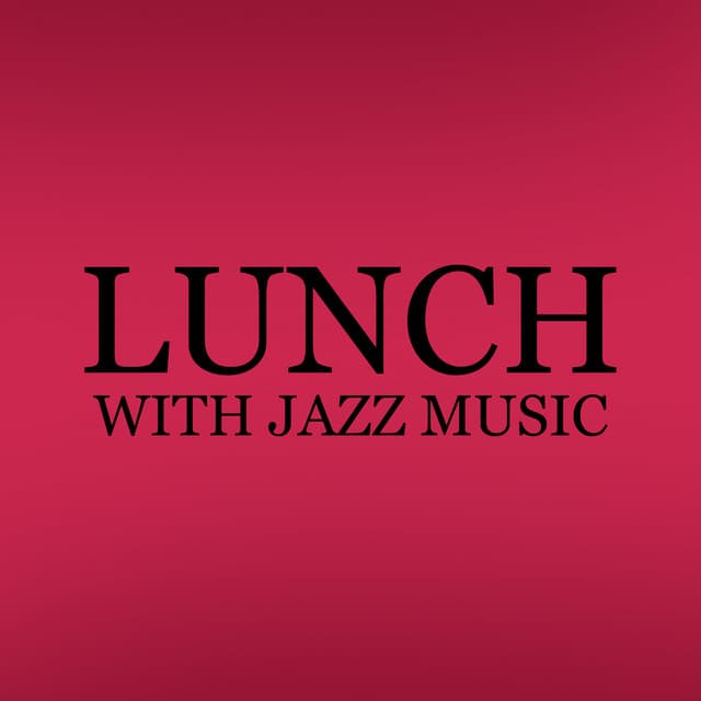Lunch with Jazz Music. Meal and Rest at Home, Relaxation Time, Pleasant Moment, Joy - Home Music Paradise