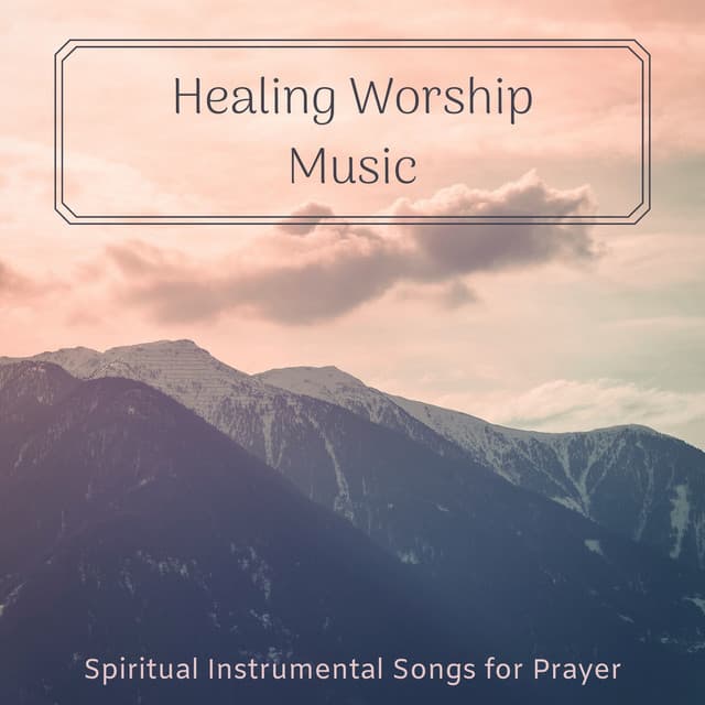 Healing Worship Music - Spiritual Instrumental Songs for Prayer - Christian Yoga Music