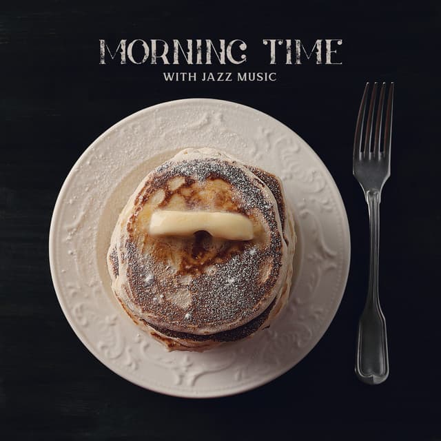 Morning Time with Jazz Music: Lazy Day, Morning Coffee, Breakfast Mood, Start the Day with Jazz Music - London Jazz Music Academy