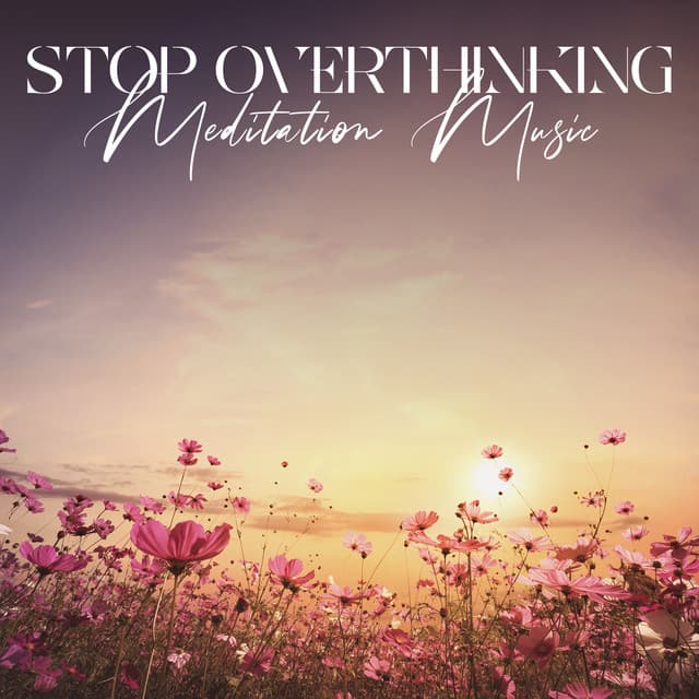 Stop Overthinking: Meditation Music to Remove Negative Thoughts and Step Back from Unhealthy Thinking - Dean Forest
