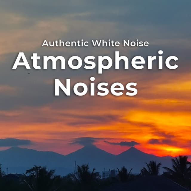 Atmospheric Noises - Authentic White Noise