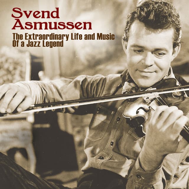 The Extraordinary Life And Music Of A Jazz Legend - Svend Asmussen