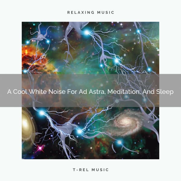 A Cool White Noise For Ad Astra, Meditation, And Sleep - White Noise Pleasant Sounds