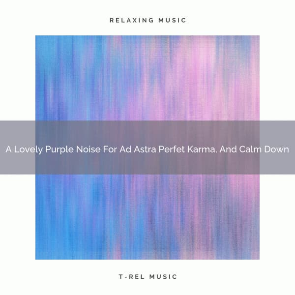 A Lovely Purple Noise For Ad Astra Perfet Karma, And Calm Down - White Noise For Sleeping Problems