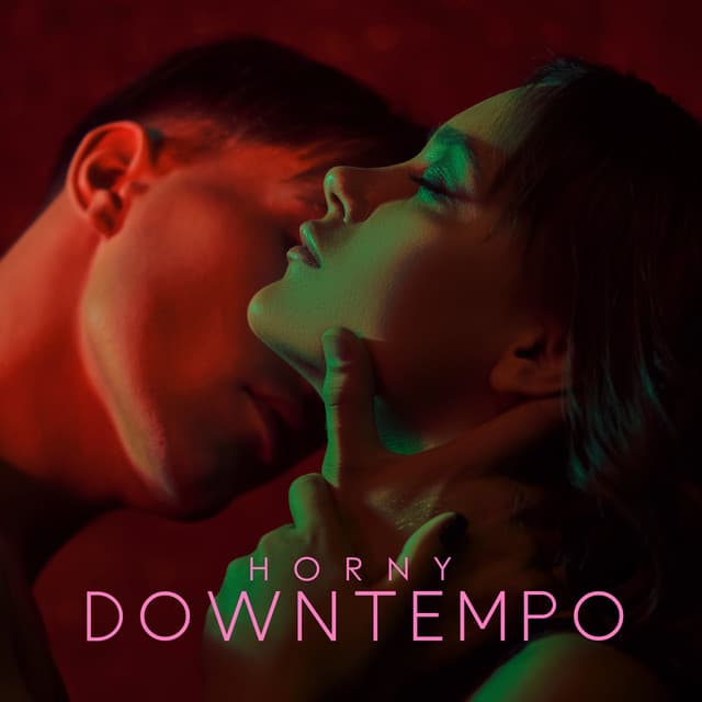 Horny Downtempo: Sensual Massage, Tantric Intimacy, Sexy Background Music - Chill Out Time Consort
