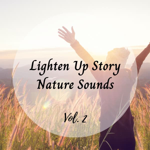 Lighten Up Story Nature Sounds Vol. 2 - Sounds of Nature Noise