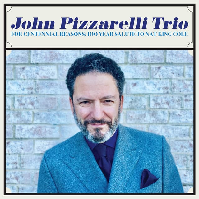 For Centennial Reasons: 100 Year Salute to Nat King Cole - John Pizzarelli