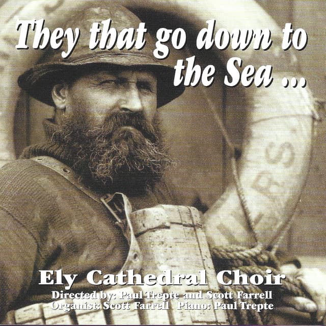 The that go down to the Sea... - Ely Cathedral Choir