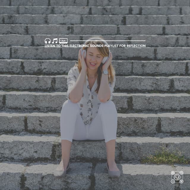 Listen to This Electronic Sounds Playlist for Reflection - Study Music & Sounds