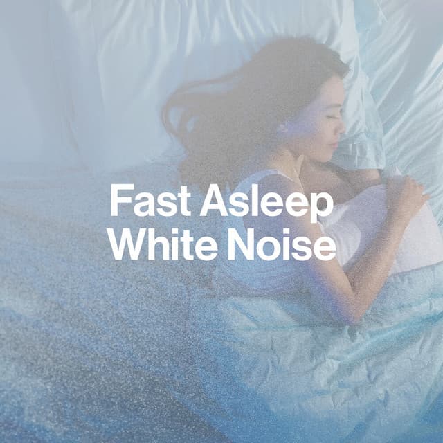 Fast Asleep White Noise - Best Noise