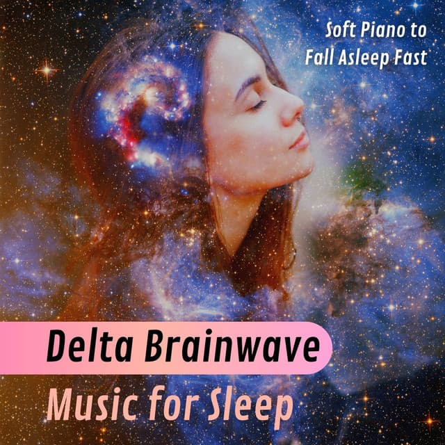 Delta Brainwave Music for Sleep: Soft Piano to Fall Asleep Fast - Binaural Serenity Mind