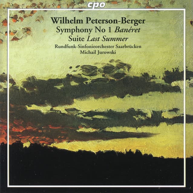 Peterson-Berger: Symphony No. 1, 'Banéret' & Suite, 'Last Summer' - Wilhelm Peterson-Berger