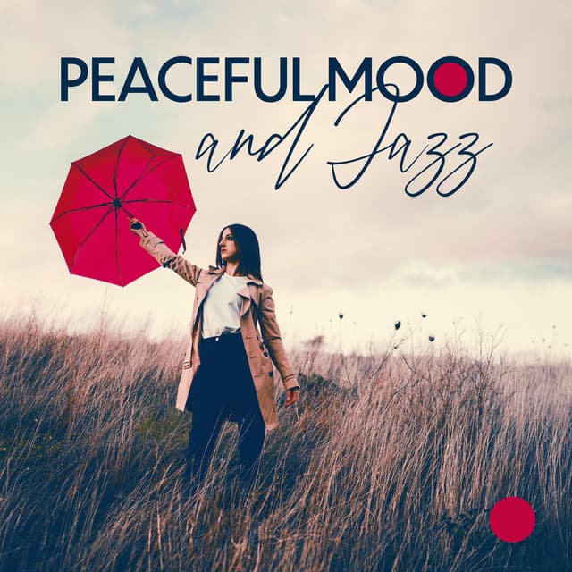 Peaceful Mood and Jazz: Find Your Peace in Jazz Music, Better Your Mood with Calm Jazzy Vibes - Jazz Concentration Academy