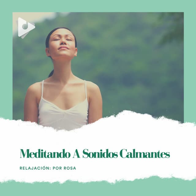 Meditando a Sonidos Calmantes - Relajación: Por Rosa