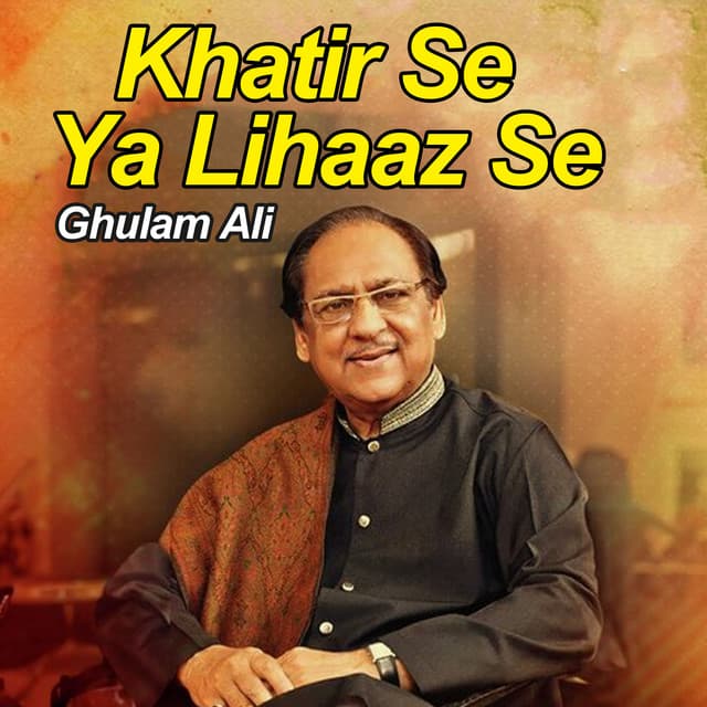 Khatir Se Ya Lihaaz Se - Ghulam Ali