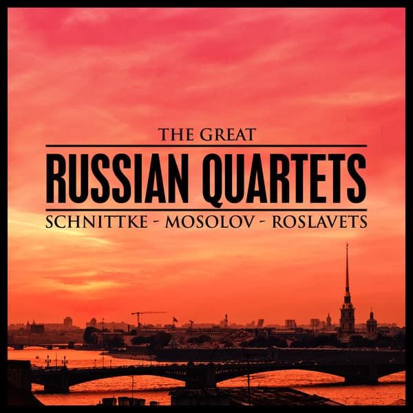 The Great Russian Quartets: Schnittke - Mosolov - Roslavets - Nikolai Roslavets