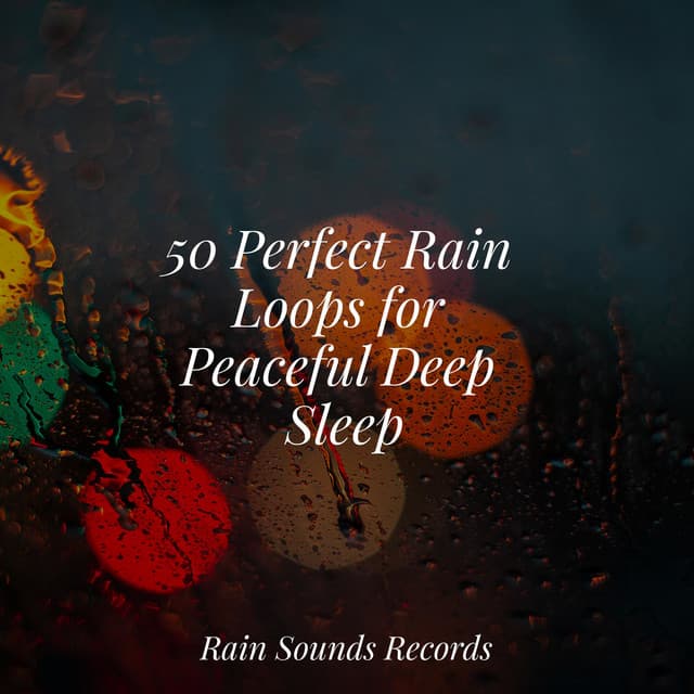 50 Perfect Rain Loops for Peaceful Deep Sleep - Rain For Deep Sleep