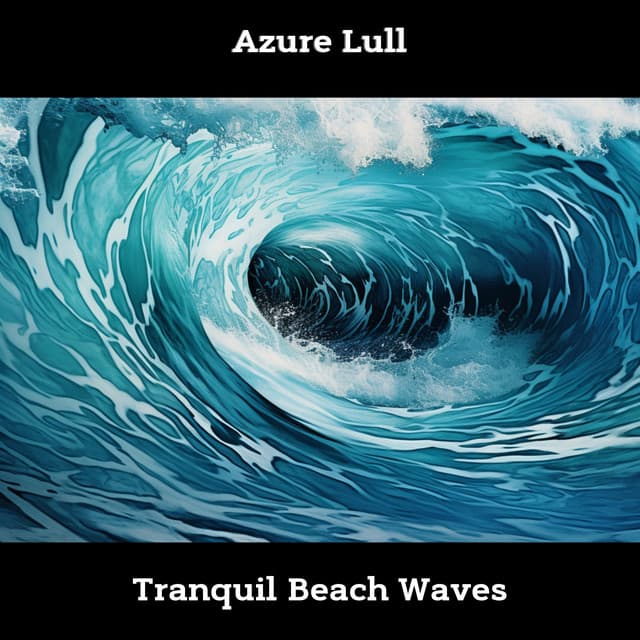 Azure Lull: Tranquil Beach Waves - Sea Sounds Channel