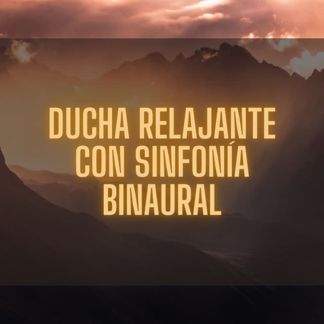 Ducha Relajante Con Sinfonía Binaural - Binaural late puro