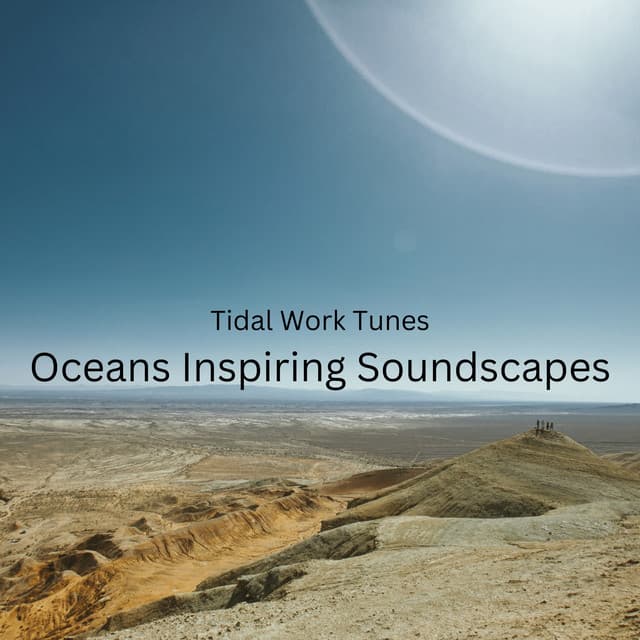 Tidal Work Tunes: Oceans Inspiring Soundscapes - Riverside Underground