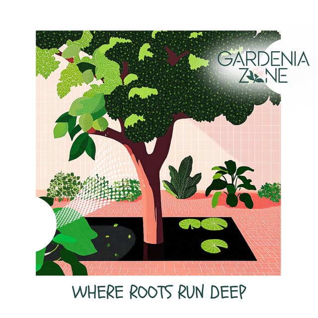 Where Roots Run Deep - Gardenia Zone