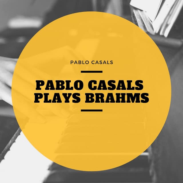Pablo Casals Plays Brahms - Pablo Casals