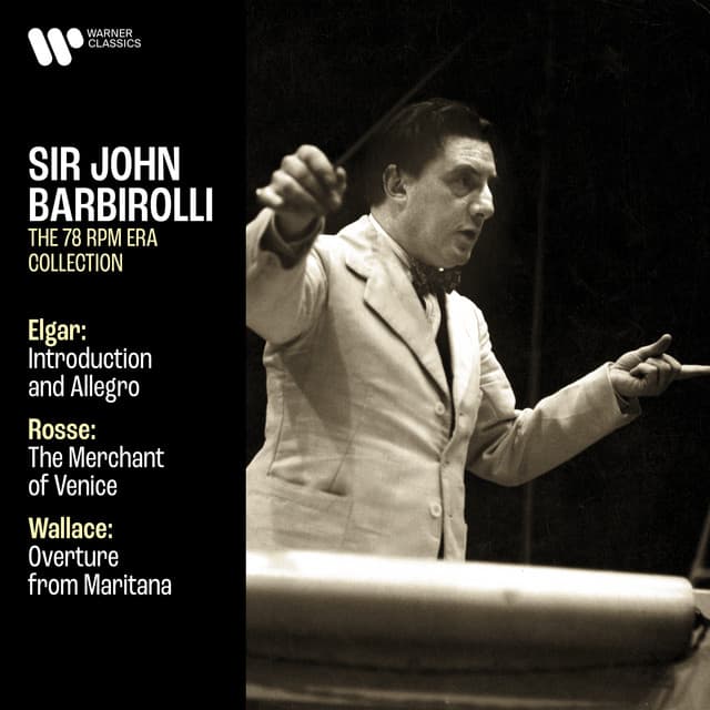 Elgar: Introduction and Allegro, Op. 47 - Rosse: The Merchant of Venice - Wallace: Overture from Maritana - Sir John Barbirolli