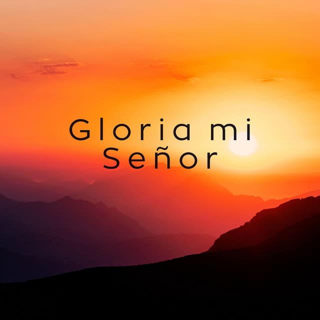 Gloria Mi Señor - Alabanzas Cristianas