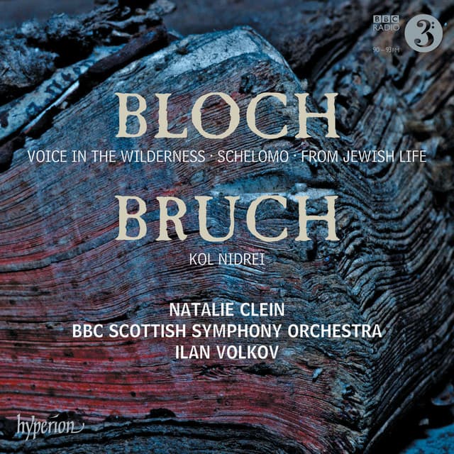 Bloch: Schelomo & Voice in the Wilderness – Bruch: Kol Nidrei - Ernest Bloch