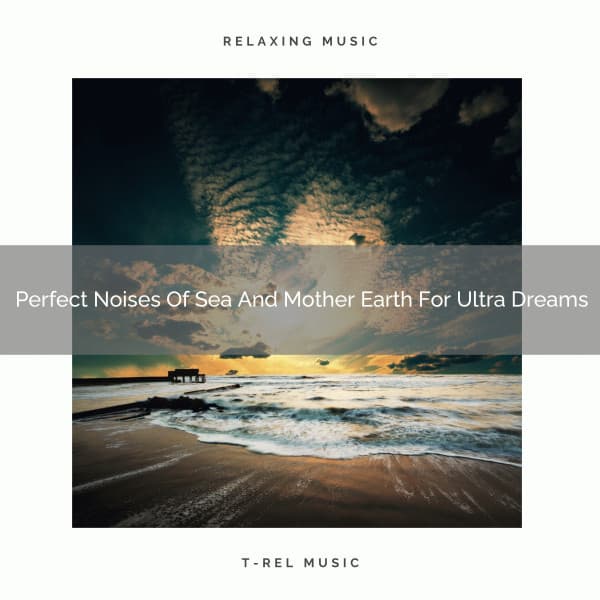 Perfect Noises Of Sea And Mother Earth For Ultra Dreams - Noise Makers