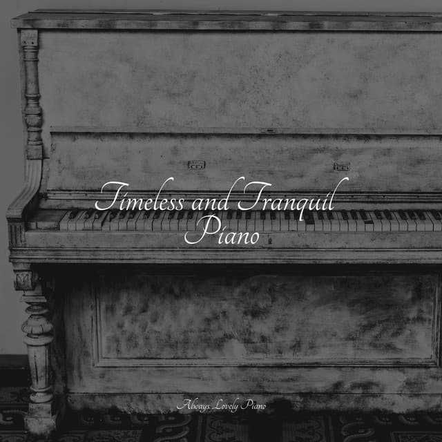 Timeless and Tranquil Piano - Study Music & Sounds