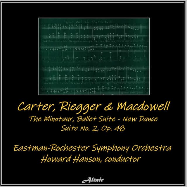 Carter, Riegger & Macdowell: The Minotaur, Ballet Suite, New Dance - Suite NO. 2, OP. 48 - Eastman-Rochester Symphony Orchestra