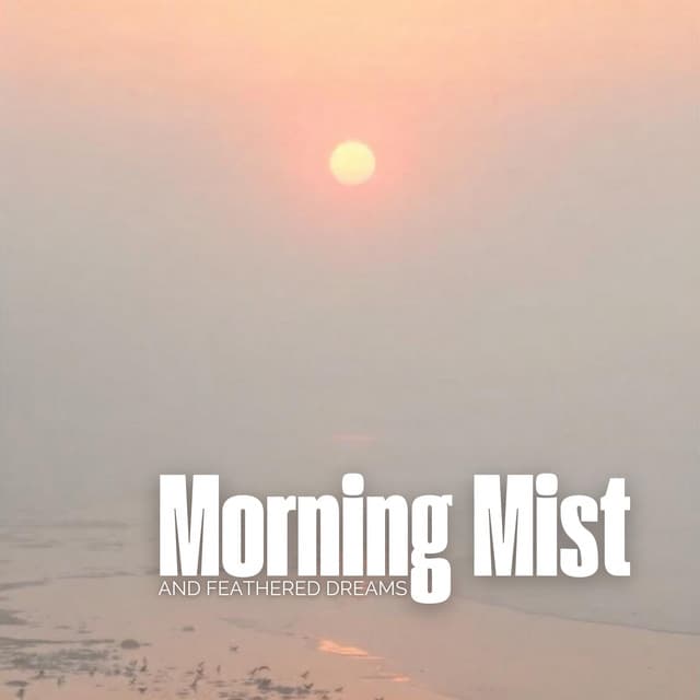 Morning Mist and Feathered Dreams: Dawn Glow, Misty Shores, Peaceful Wanderers, Birdsong Echoes, Morning Peace - Hypnotic Therapy Music Consort