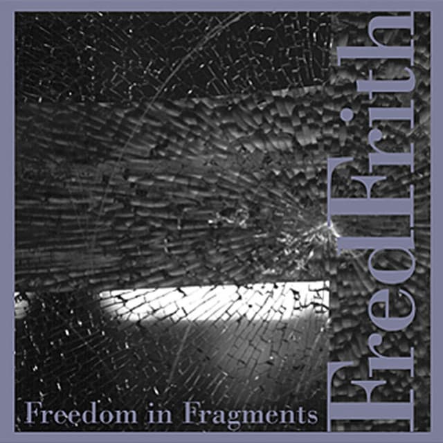 Freedom In Fragments - Fred Frith