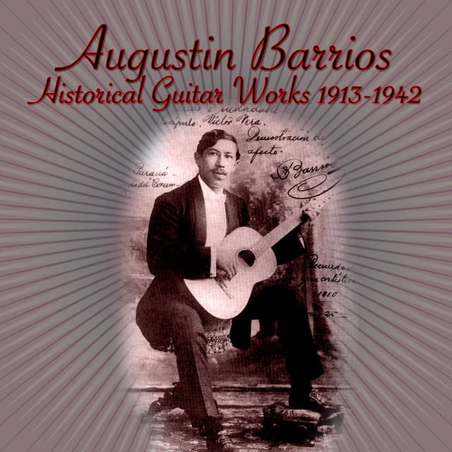 Historical Guitar Works 1913-1942 - Agustín Barrios Mangoré