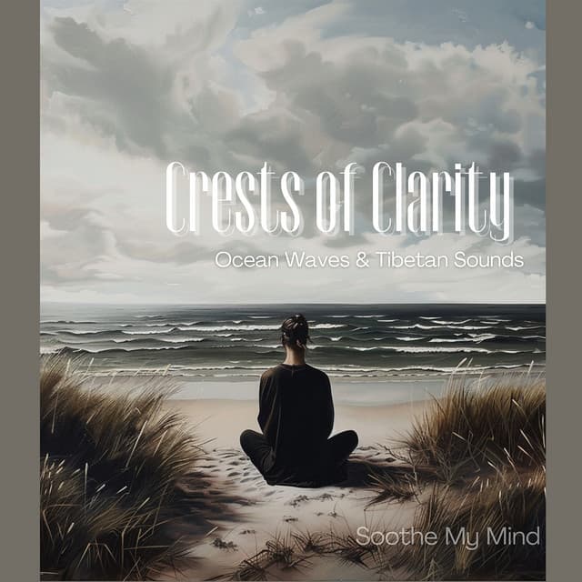 Crests of Clarity: Ocean Waves & Tibetan Sounds - Soothe My Mind