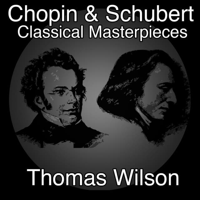 Chopin and Schubert Classical Masterpieces - Thomas Wilson