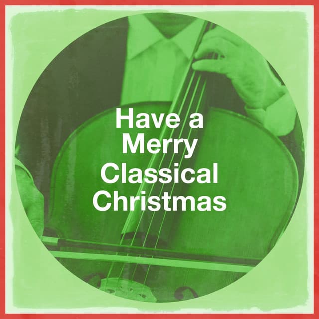 Have a Merry Classical Christmas - Classical Music