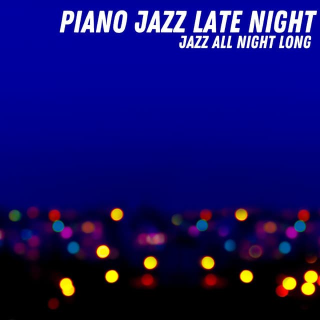 Jazz All Night Long - Piano Jazz Late Night