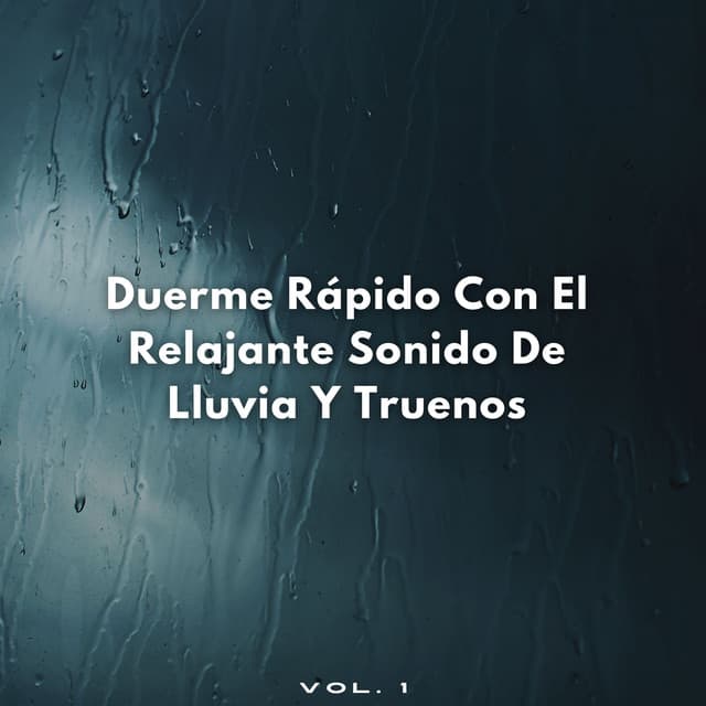 Duerme Rápido Con El Relajante Sonido De Lluvia Y Truenos Vol. 1 - Sueño Profundo Lluvia y Truenos
