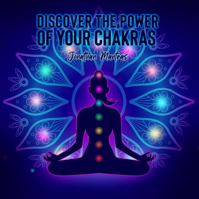 Discover the Power of your Chakras - Jonathan Mantras