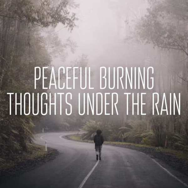 Peaceful Burning Thoughts under the Rain - Nature Music Nature Songs