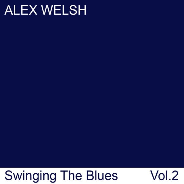 Swinging The Blues, Vol. 2 - Alex Welsh