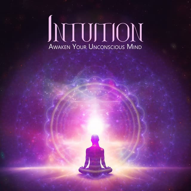 Intuition, Awaken Your Unconscious Mind - Opening Chakras Sanctuary