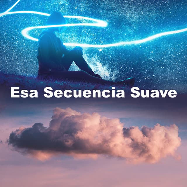 Esa Secuencia Suave - Música Para Meditar y Relajarse