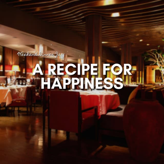 A Recipe for Happiness - Weekend Dinner Jazz